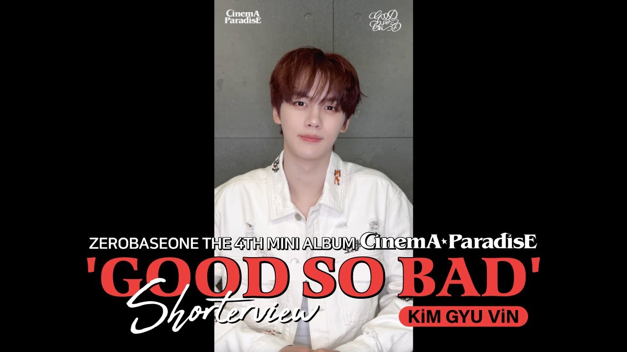 ZEROBASEONE (제로베이스원) 'GOOD SO BAD' Shorterview 'KIM GYU VIN'