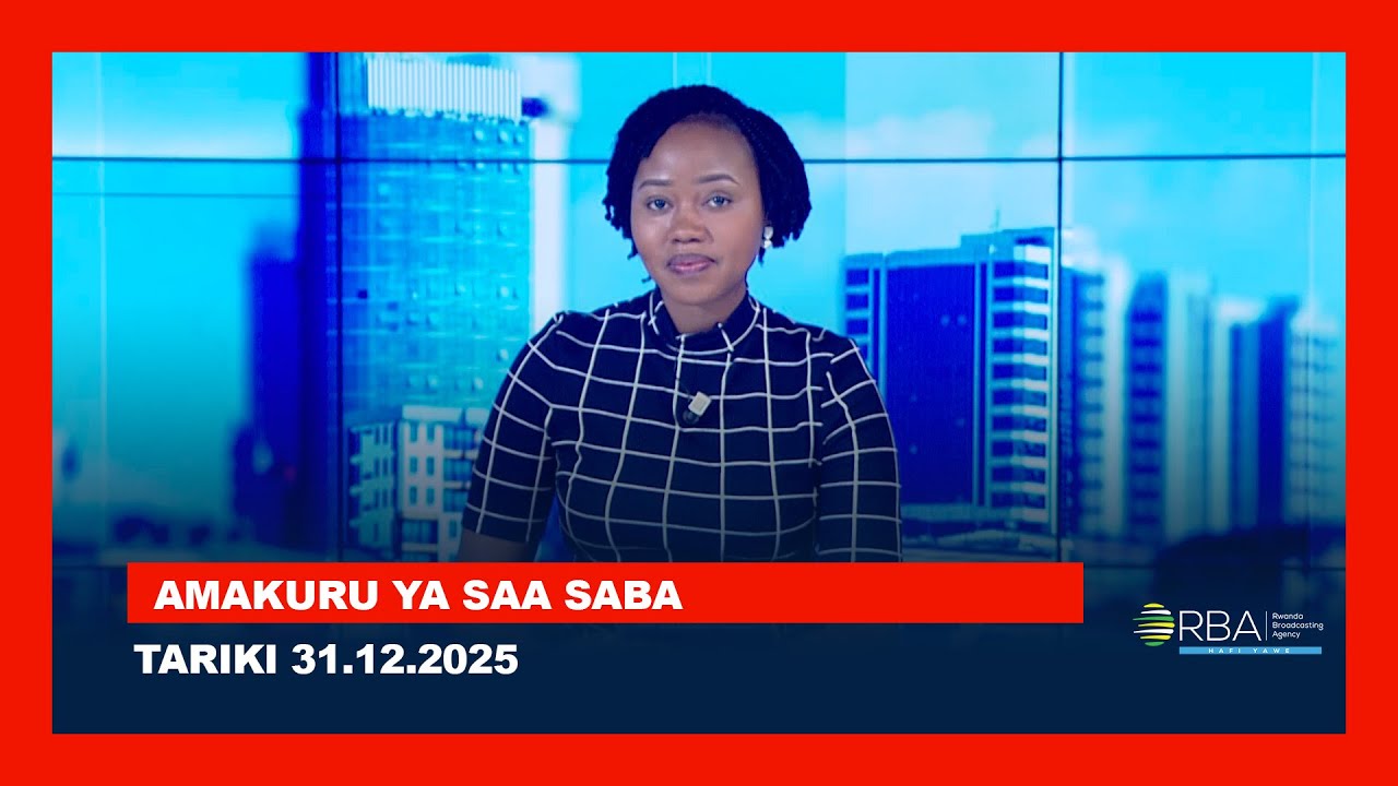 AMAKURU YA SAA SABA || TARIKI 31 UKUBOZA 2025