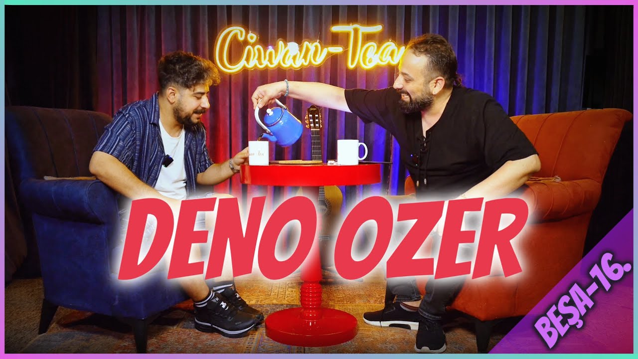 Ciwan Tea - Deno Ozer | Beşa 16.