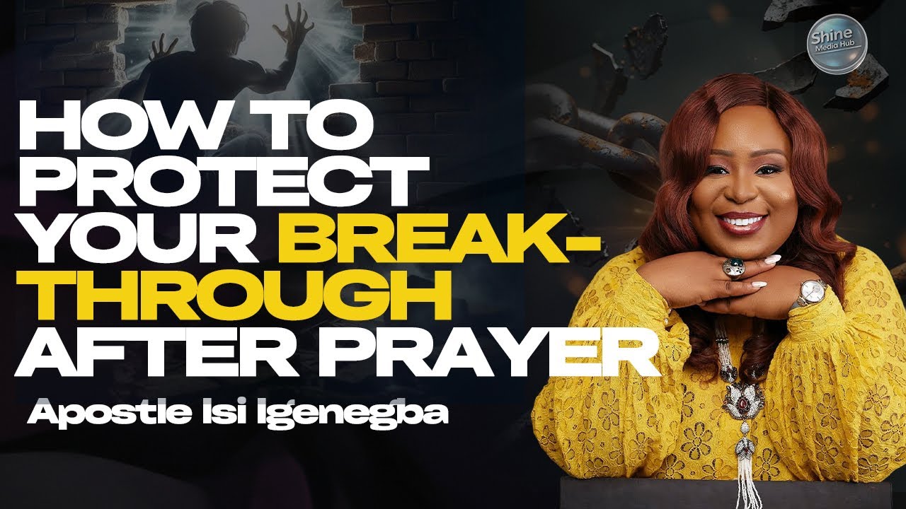 HOW TO PROTECT YOUR BREAKTHROUGH AFTER PRAYER  |APOSTLE ISI IGENEGBA