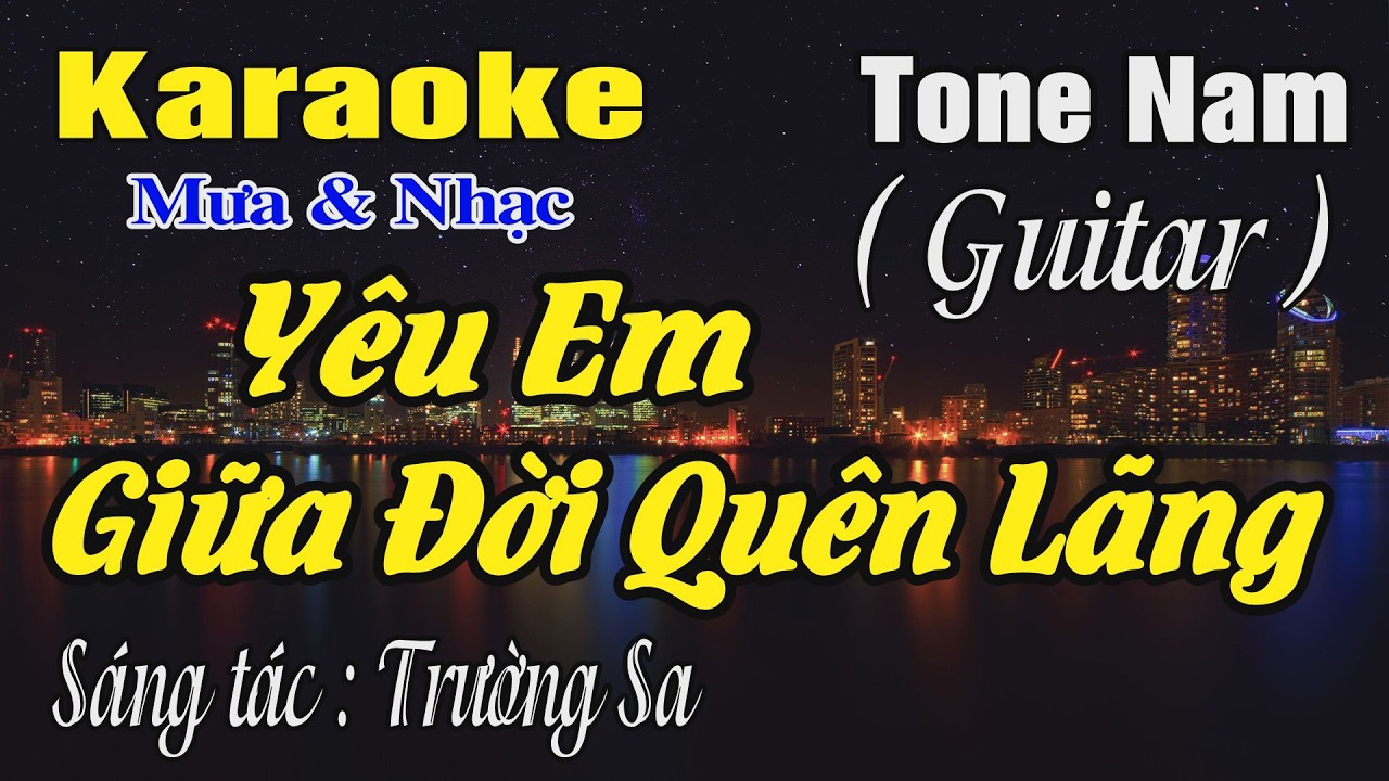 Karaoke Yêu Em Giữa Đời Quên Lãng Tone Nam ( Si thứ ) Karaoke Mưa & Nhạc