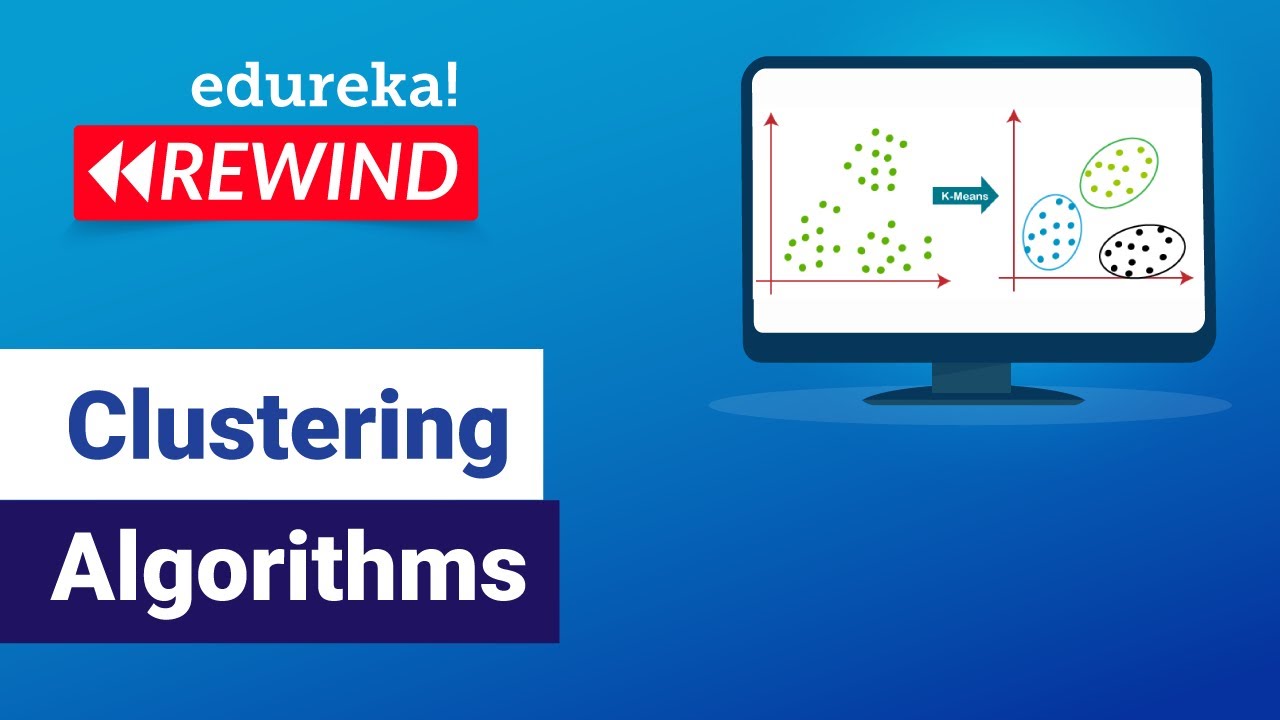 Clustering Algorithms | Data Science Algorithms | ML Algorithms | Edureka | ML Rewind - 2