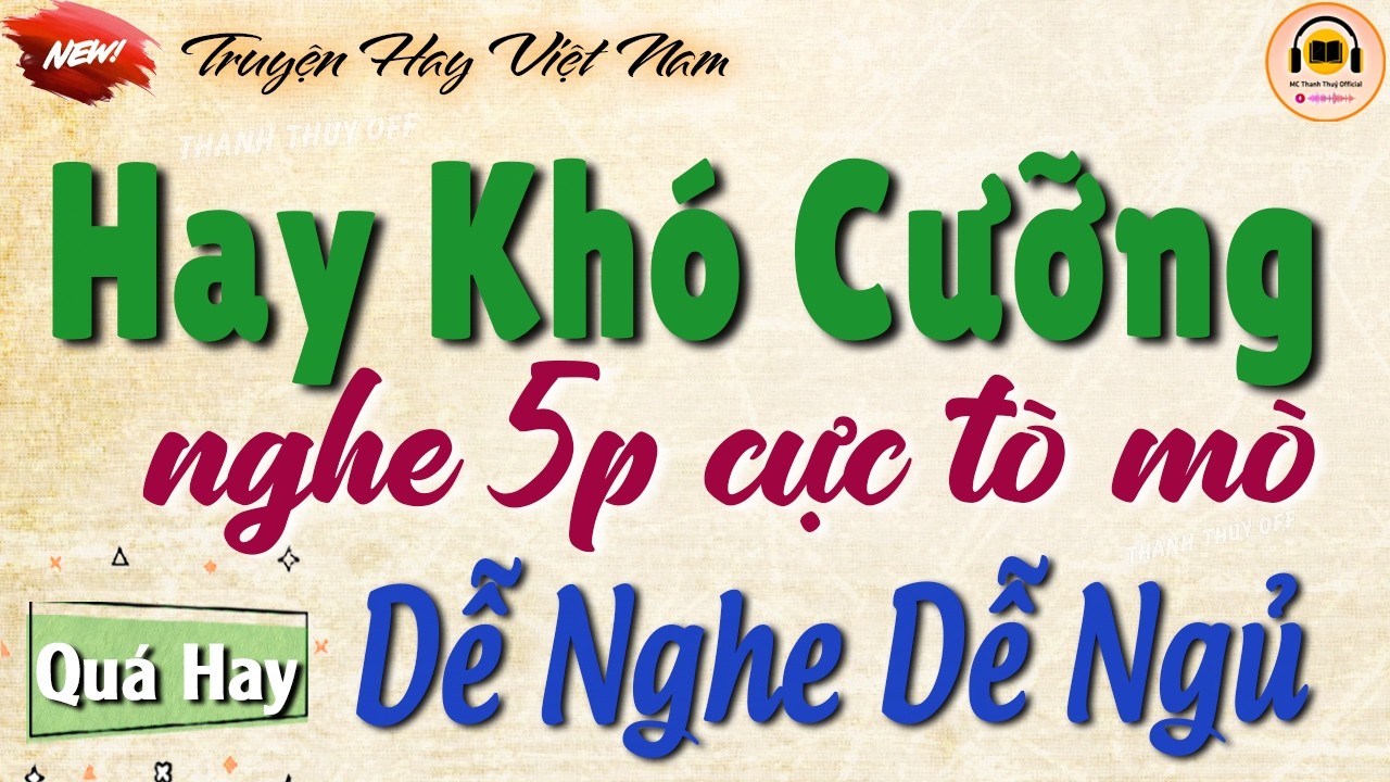 Hay Kh&oacute; Cưỡng - Nghe 5 ph&uacute;t ngủ ngon tới s&aacute;ng | Đọc truyện đ&ecirc;m khuya việt nam hay nhất 2026
