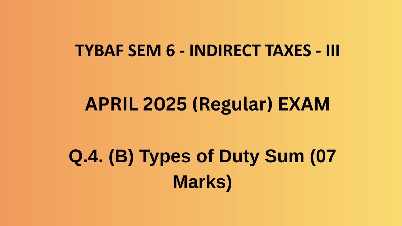 TYBAF SEM 6 Indirect Taxes - III Q.4.(B) Types of Duty Sum