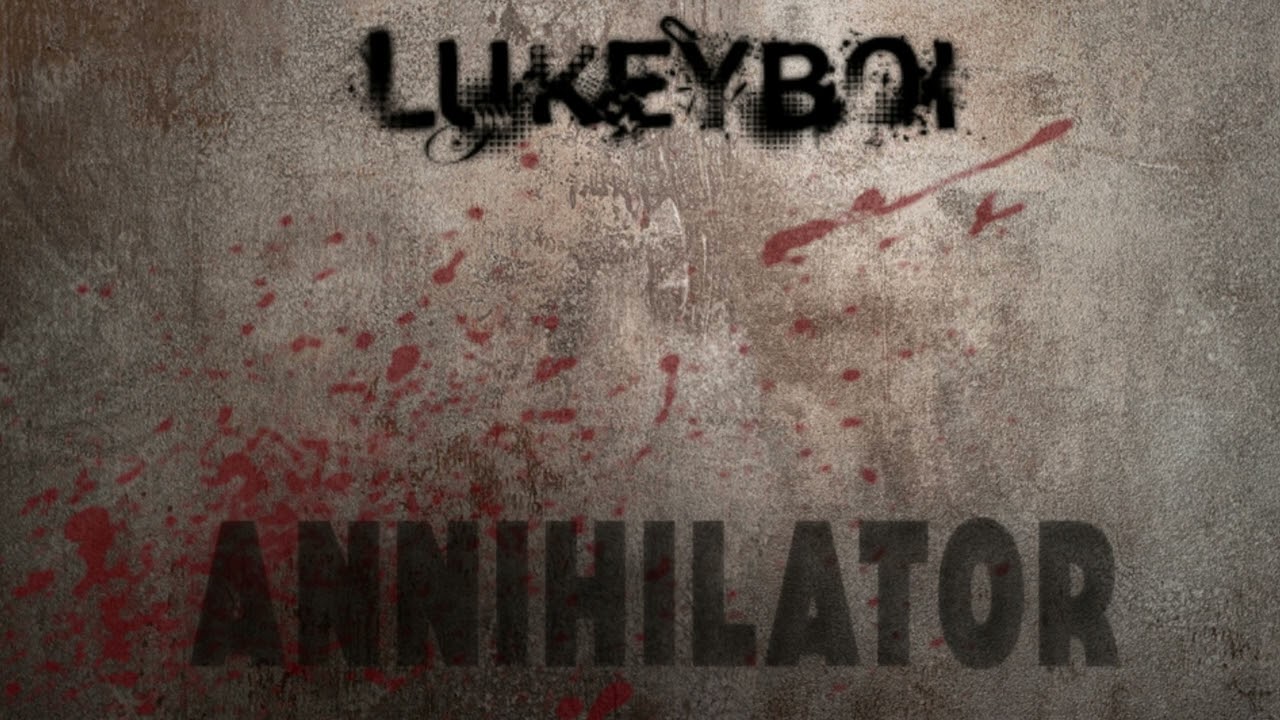 Lukeyboi - Annihilator (w/ Rylee Trice)