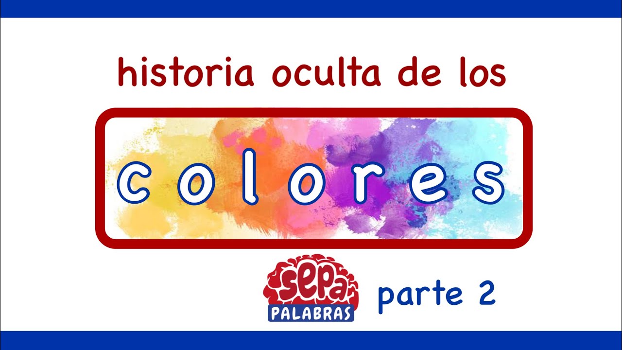 Los Colores parte 2 - Su historia oculta - SepaPalabras