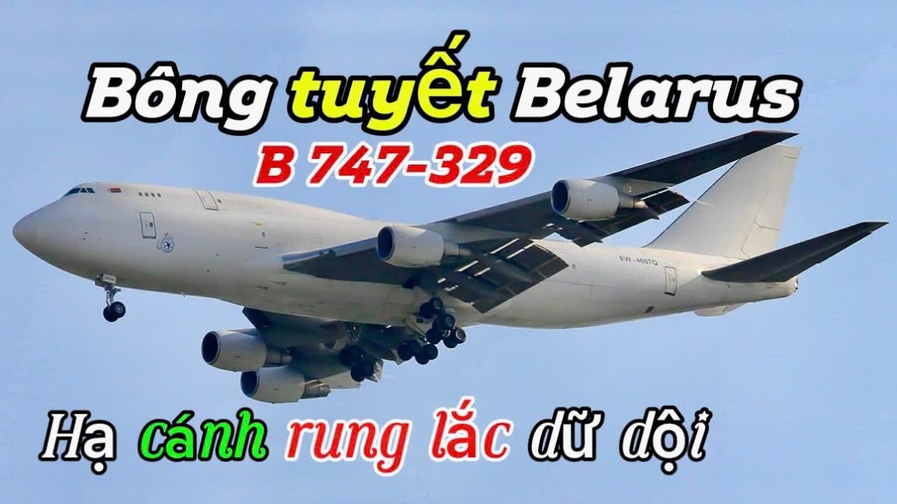 Nữ hoàng băng tuyết Boeing 747-300 Belarus chở *hàng* gì mà rung lắc dữ dội hạ cánh xuống TSN #b747