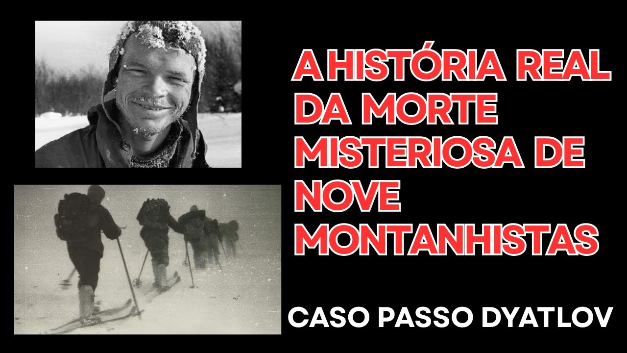 A História  Real da  Morte Misteriosa  de Nove Montanhistas - Caso Passo Dyatlov