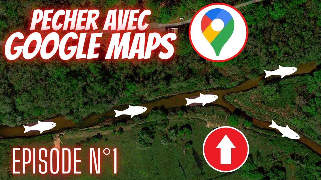 Pêche avec GOOGLE MAPS - Episode 1
