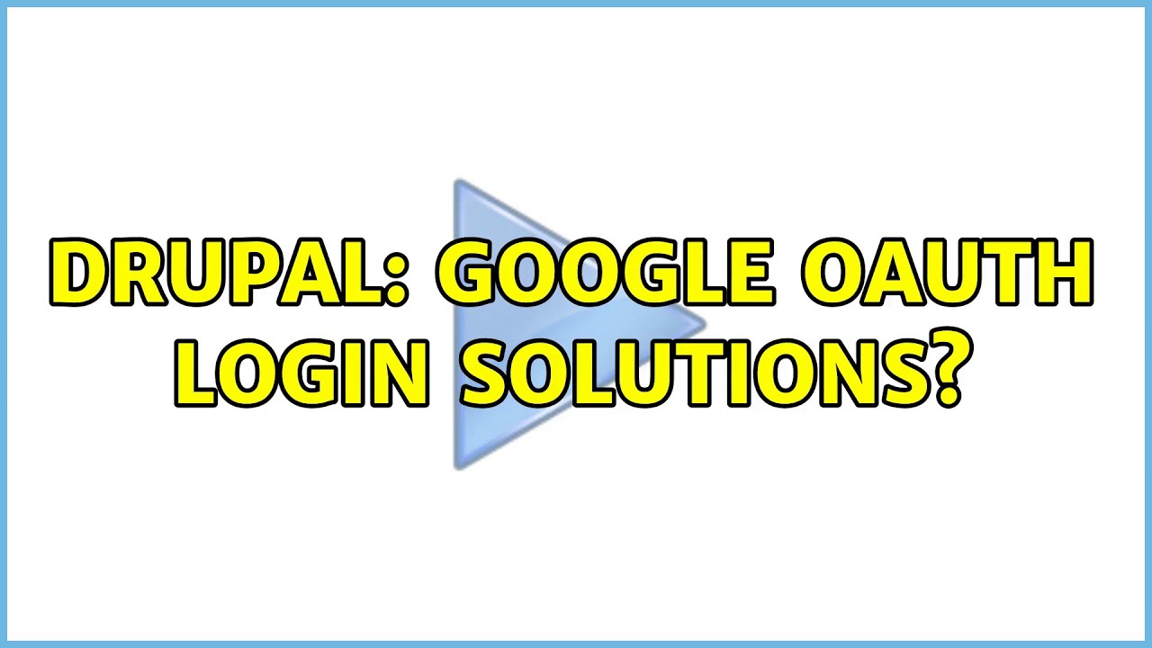 Drupal: Google OAuth Login Solutions?