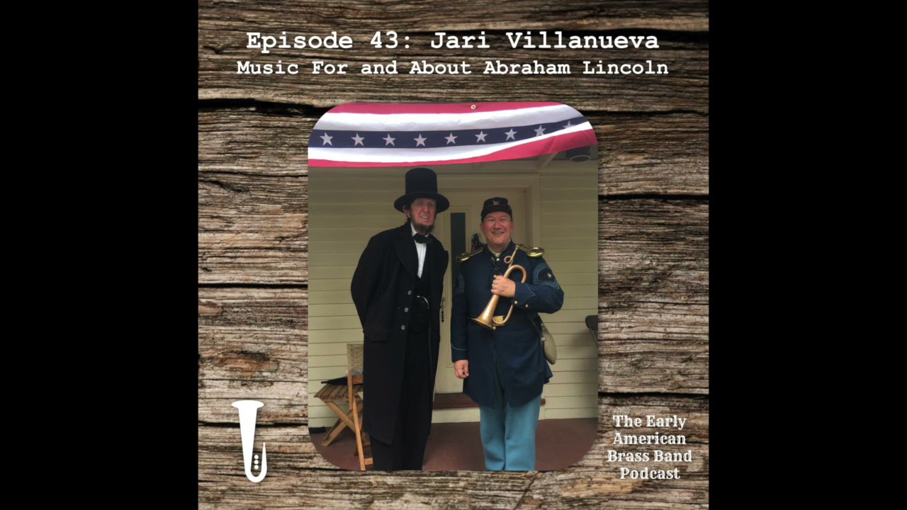 Episode 43: Interview with Jari Villanueva - Music For and About Abraham Lincoln