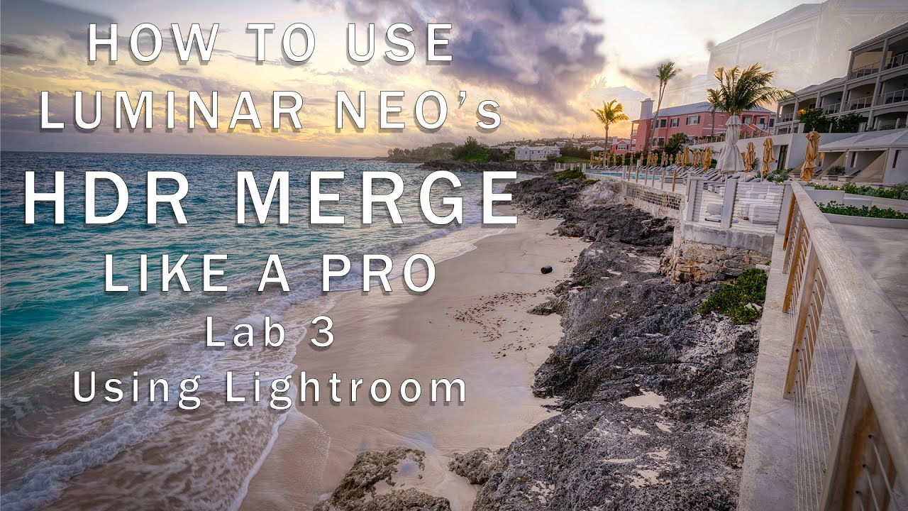 Unlock the Power of HDR: A Beginner's Guide to HDR Merge with Luminar Neo -- Lab 3