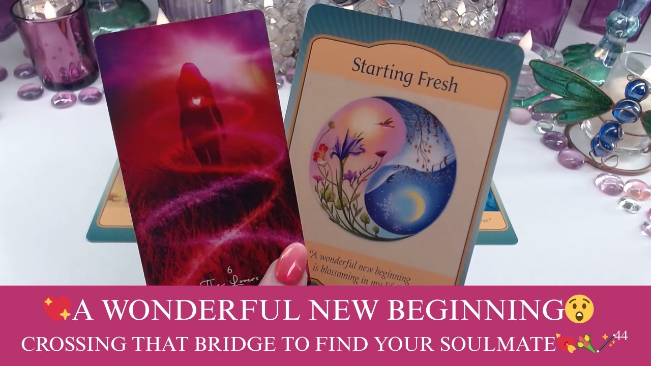 💖A WONDERFUL NEW BEGINNING😲CROSSING THAT BRIDGE TO FIND YOUR SOULMATE💘💐🪄COLLECTIVE LOVE TAROT 💓✨