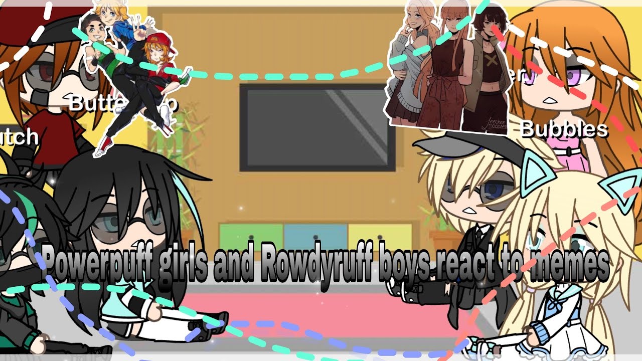 Ppg And Rrb react to Memes//Part1 //by Dwanie