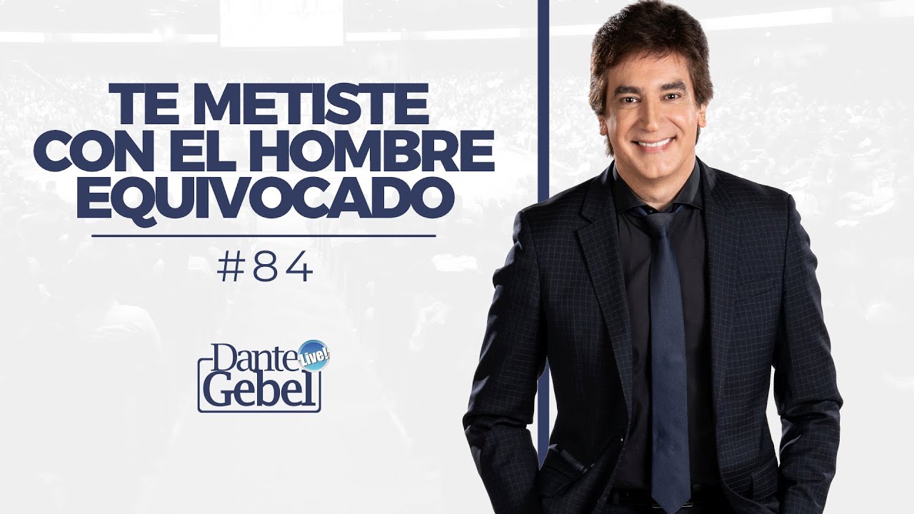 Dante Gebel #84 | Te metiste con el hombre equivocado