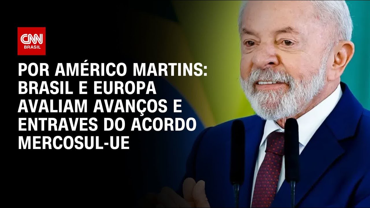 An&aacute;lise: Brasil e Europa avaliam avan&ccedil;os e entraves do acordo Mercosul-UE | BASTIDORES CNN