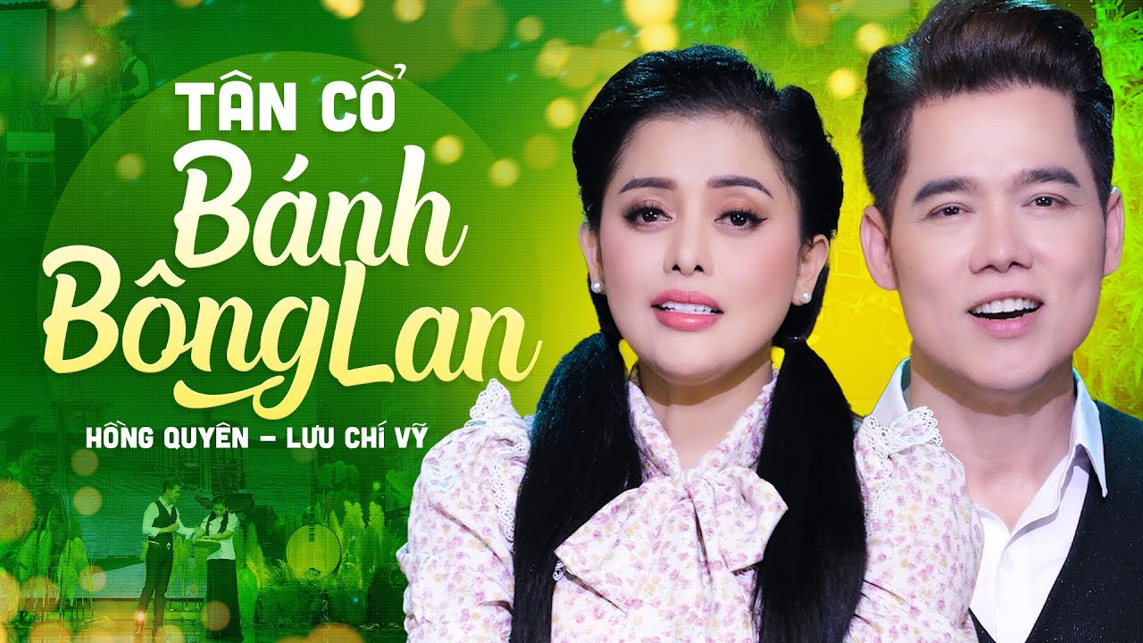 T&acirc;n Cổ B&aacute;nh B&ocirc;ng Lan - Hồng Quy&ecirc;n, Lưu Ch&iacute; Vỹ | MV 4K