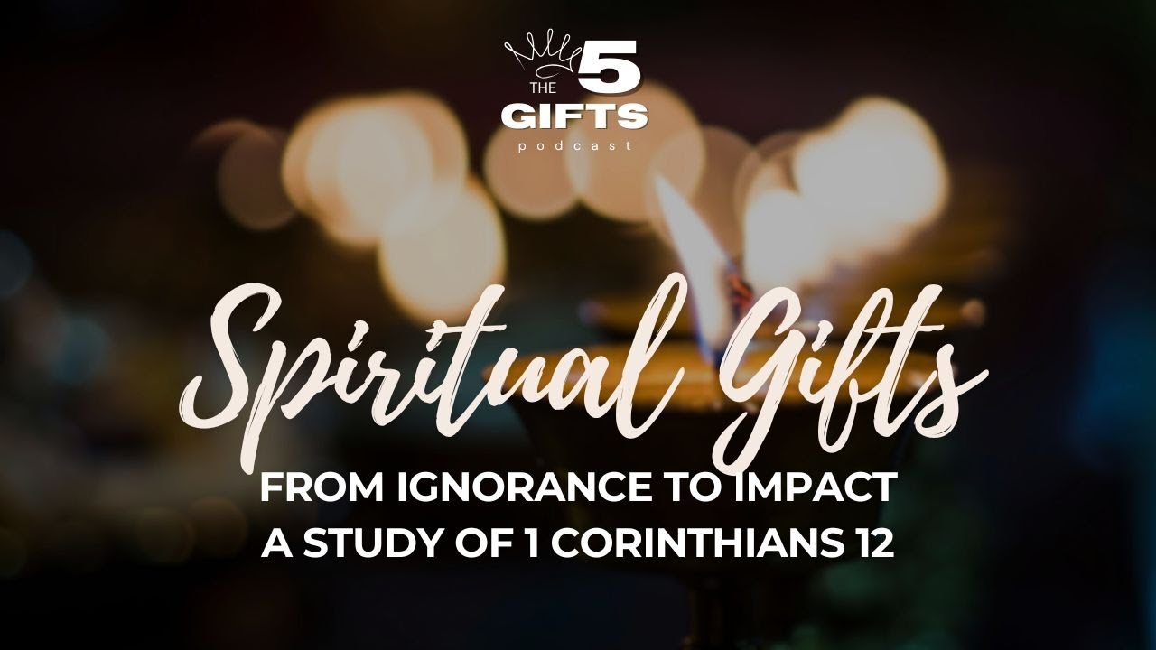 Spiritual Gifts: Ignorance to Impact, A study of 1 Corinthians 12