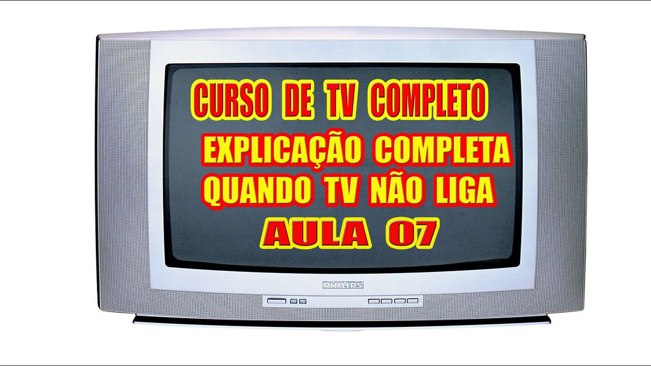 CURSO 07  DE TVS ANTIGAS DE TUBO EXPLICAÇÃO COMPLETA QUANDO TV NÃO LIGA