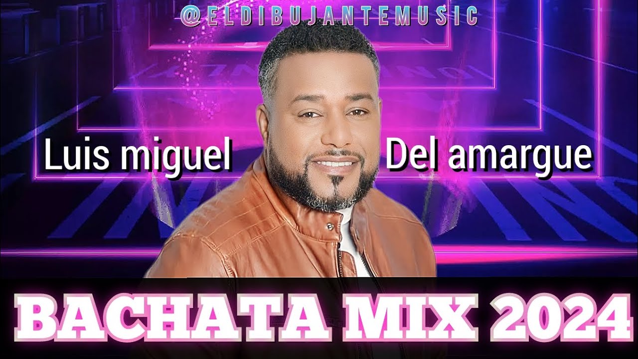 luis miguel del amargue (bachata mix 2024)