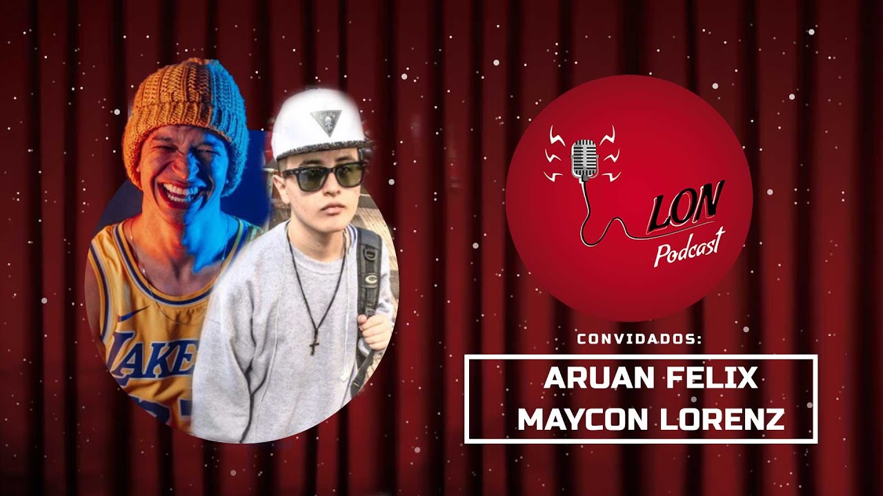 ARUAN FELIX & MAYCON LORENZ - Lon Podcast #07