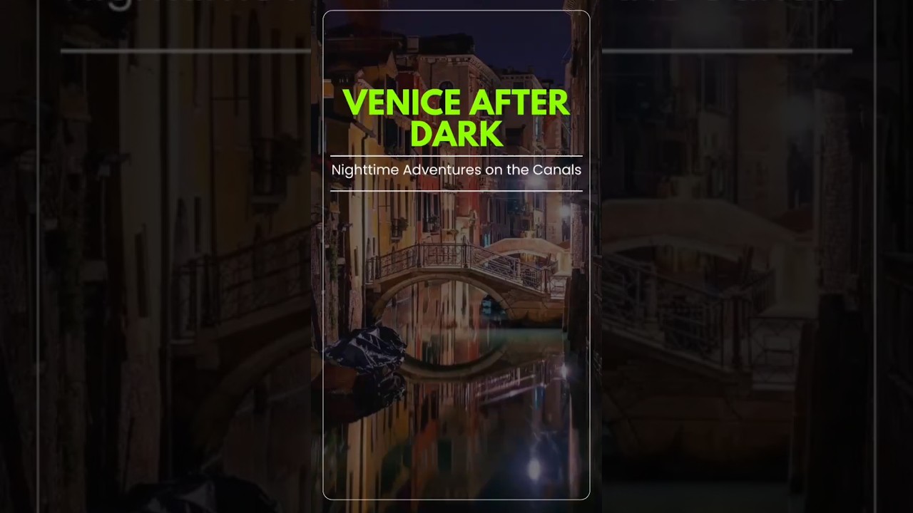 Venice After Dark: Uncover the Magic of Nighttime Canal Adventures