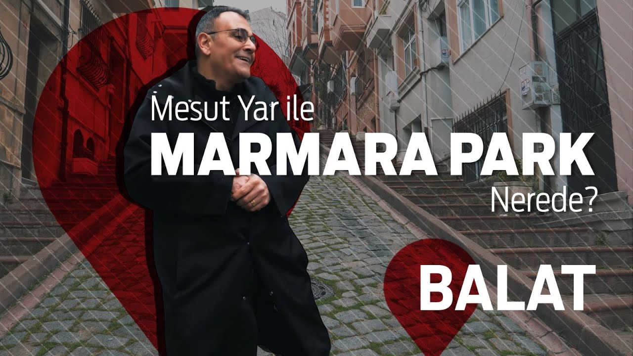 Mesut Yar ile Marmara Park Nerede? - Balat