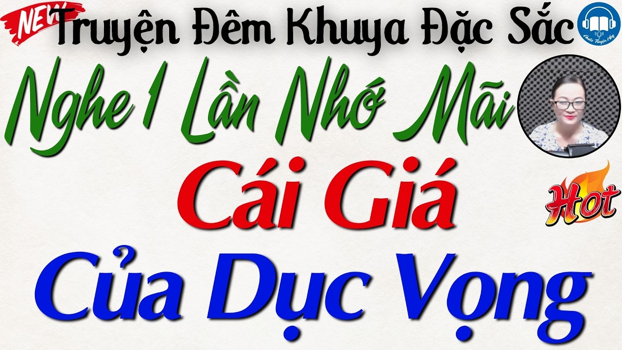 Nghe 1 lần là nhớ mãi với câu truyện đời: Cái Giá Của Dục Vọng | Nghe kể truyện đêm khuya Việt Nam