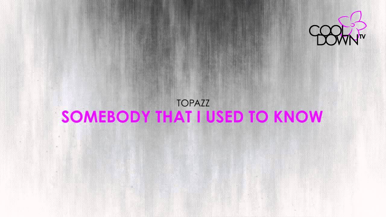 Somebody That I Used To Know - Topazz (Lounge Tribute to Gotye)