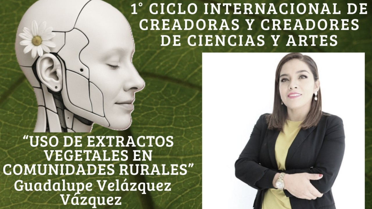 “Uso de extractos vegetales en comunidades rurales”, con Guadalupe Velázquez V. y Violeta Chávez