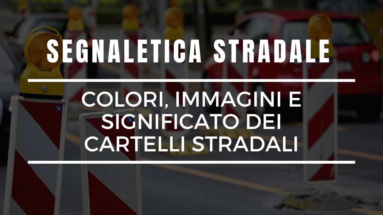 Cartellonistica segnaletica stradale: immagini, colori e significato dei cartelli stradali