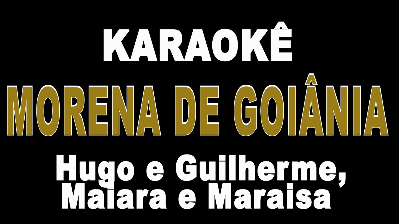 Morena de Goiânia - Hugo e Guilherme, Maiara e Maraisa (Karaokê Version)