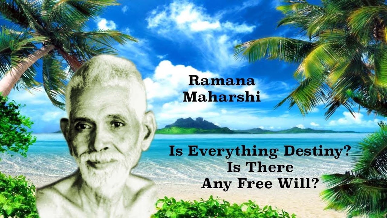 Ramana Maharshi Explains ~ Is Everything Due To Destiny?  If There Is 