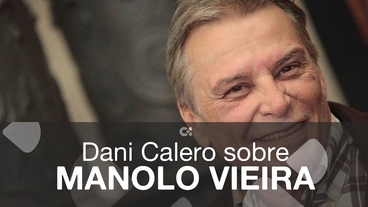 Dani Calero sobre Manolo Vieira