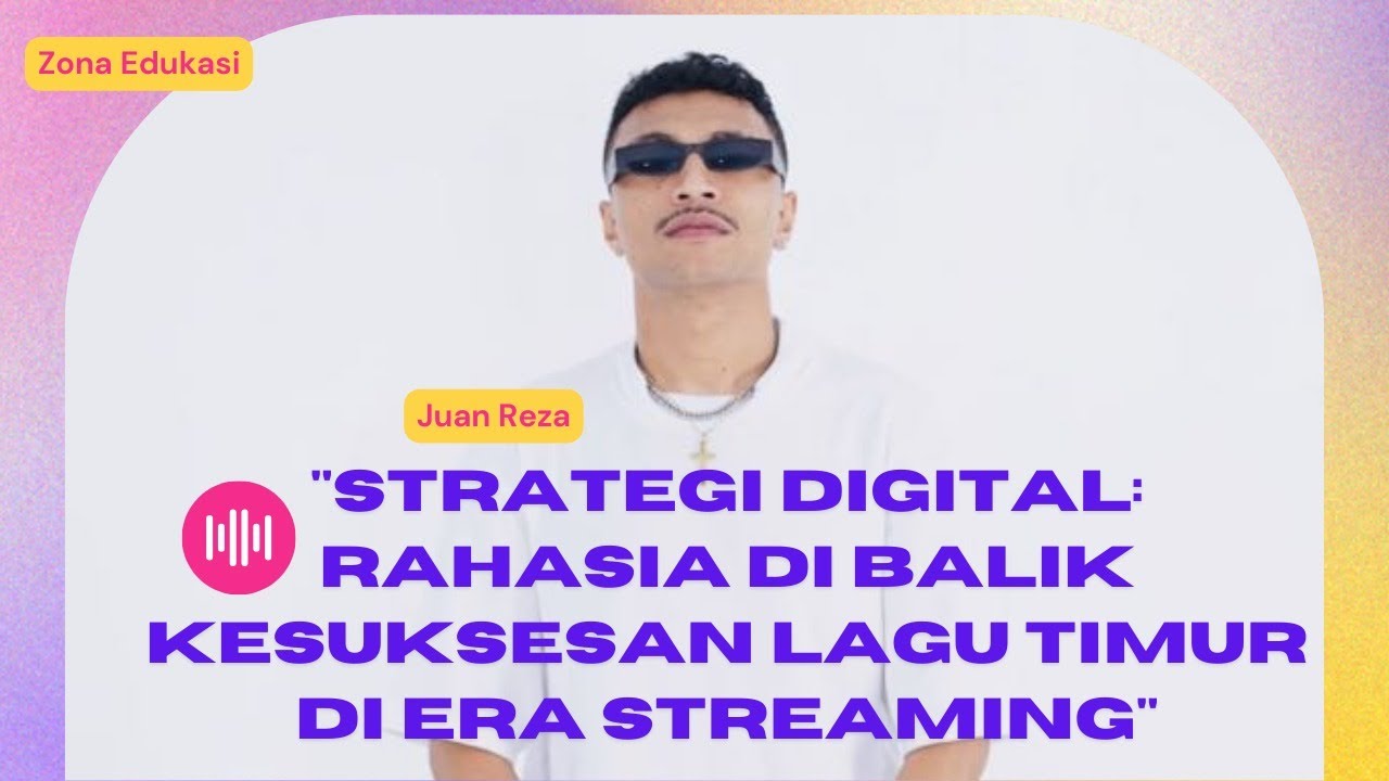 JUAN REZA & STRATEGI DIGITAL : Rahasia di Balik Kesuksesan Lagu Timur di Era Streaming