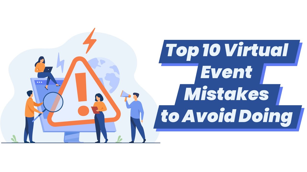 Top 10 Virtual Event Mistakes to Avoid Doing