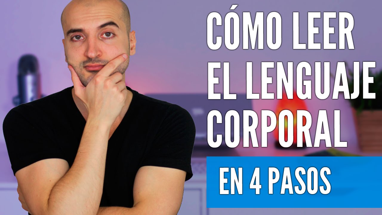 Cómo Leer e Interpretar el Lenguaje Corporal de las Personas (y hacerlo bien)
