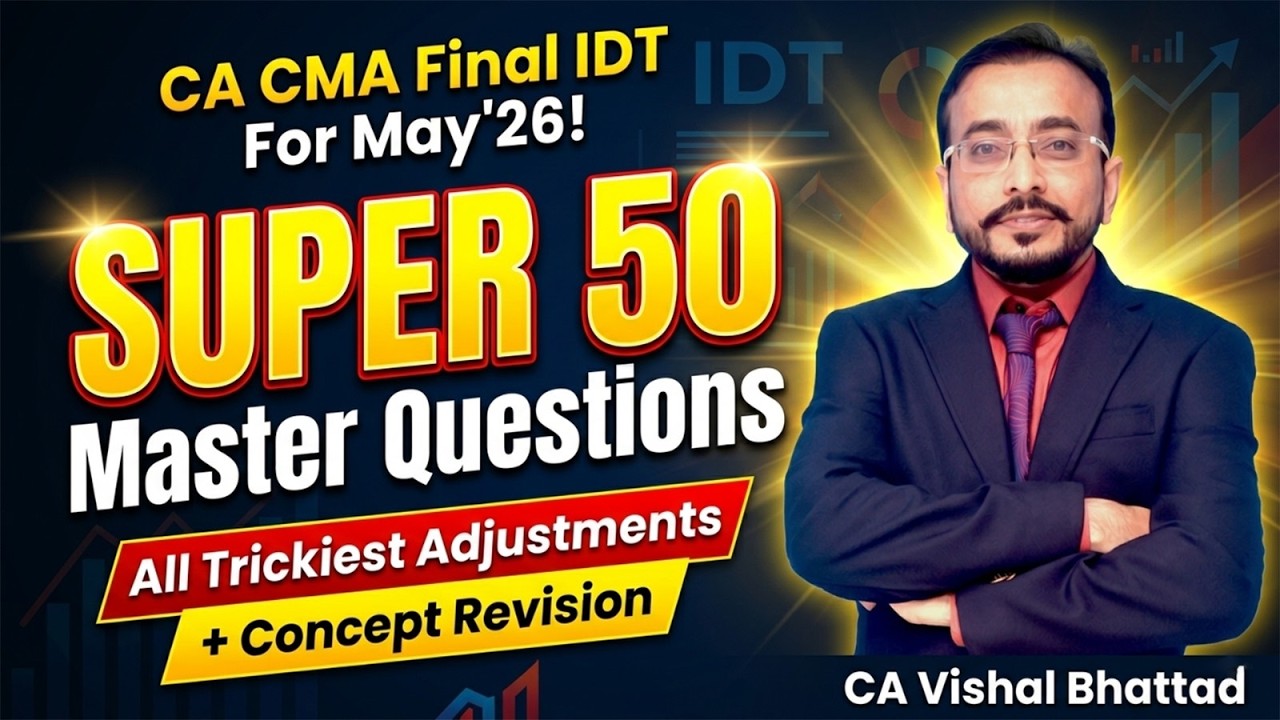CA CMA Final IDT | Super 50 Master Questions | All Tricky Adjustments for May'26| CA Vishal Bhattad