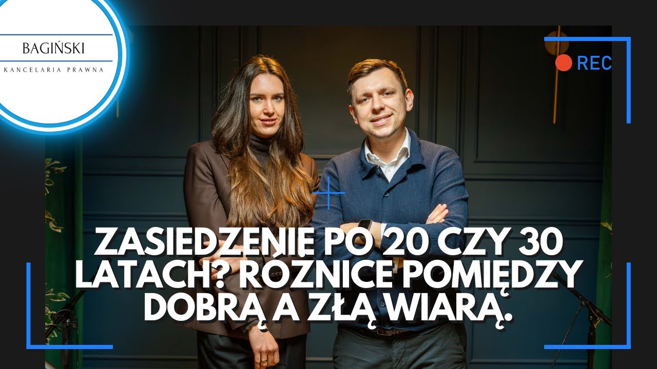Zasiedzenie po 20 czy 30 latach? Różnice pomiędzy dobrą a złą wiarą.