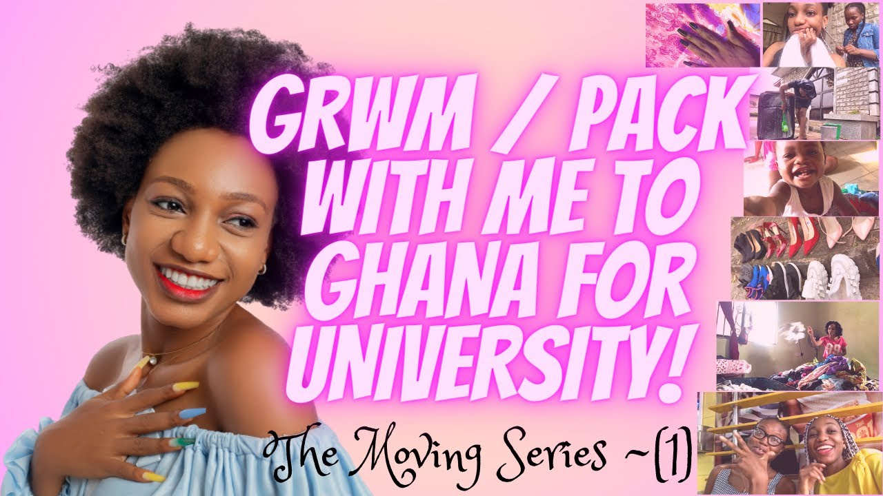 GRWM / Pack With Me To GHANA For UNIVERSITY!(FRESHMAN YEAR) - The Moving Series