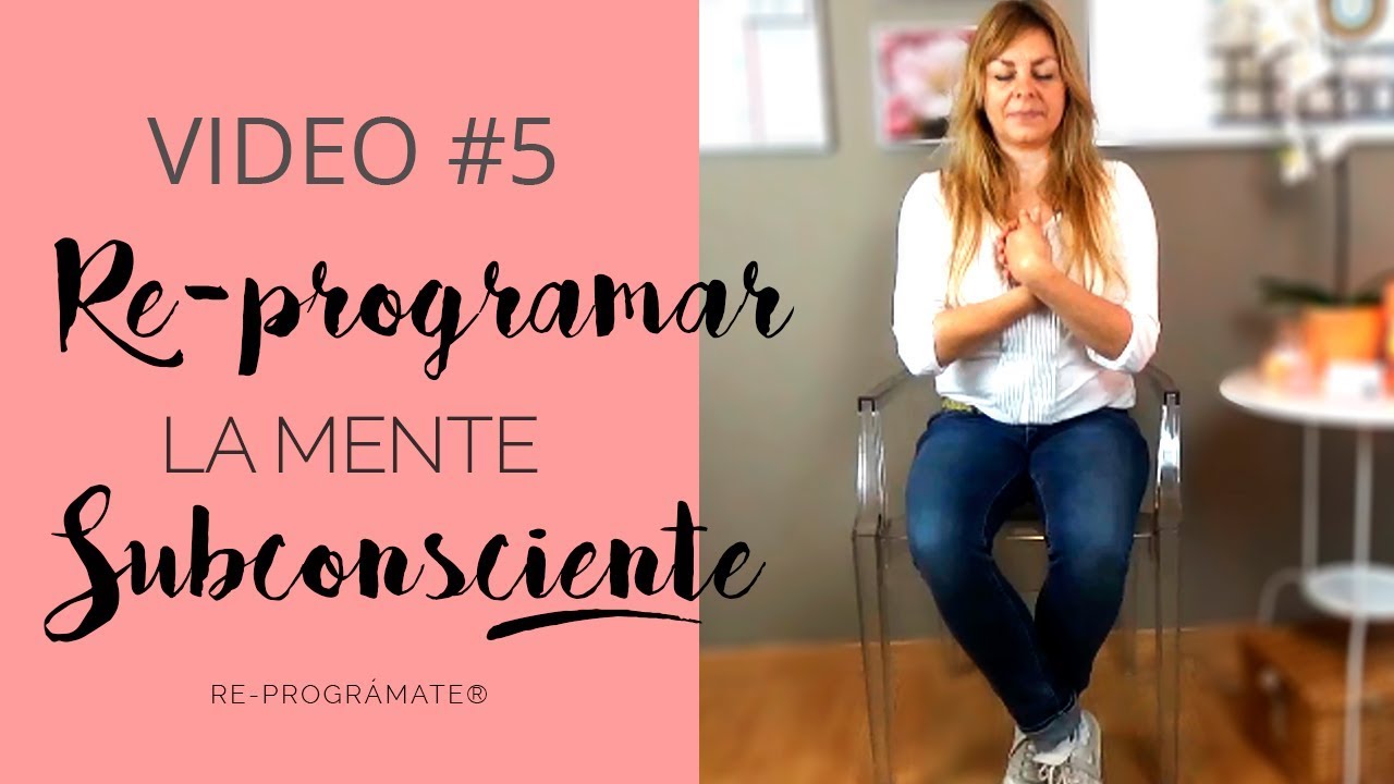 COMO REPROGRAMAR EL SUBCONSCIENTE (VIDEO 5)