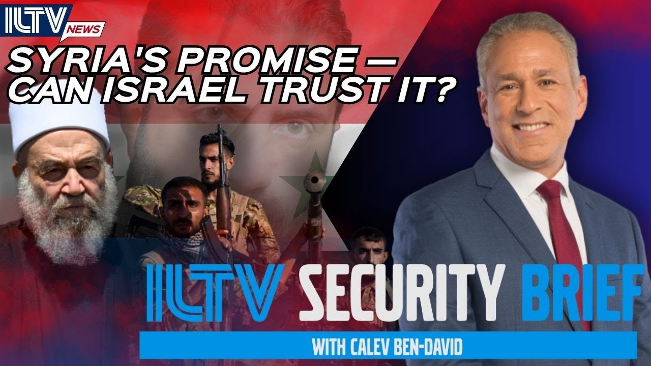 ILTV Security Brief | Can Israel Trust Syria&rsquo;s Ceasefire Promise?