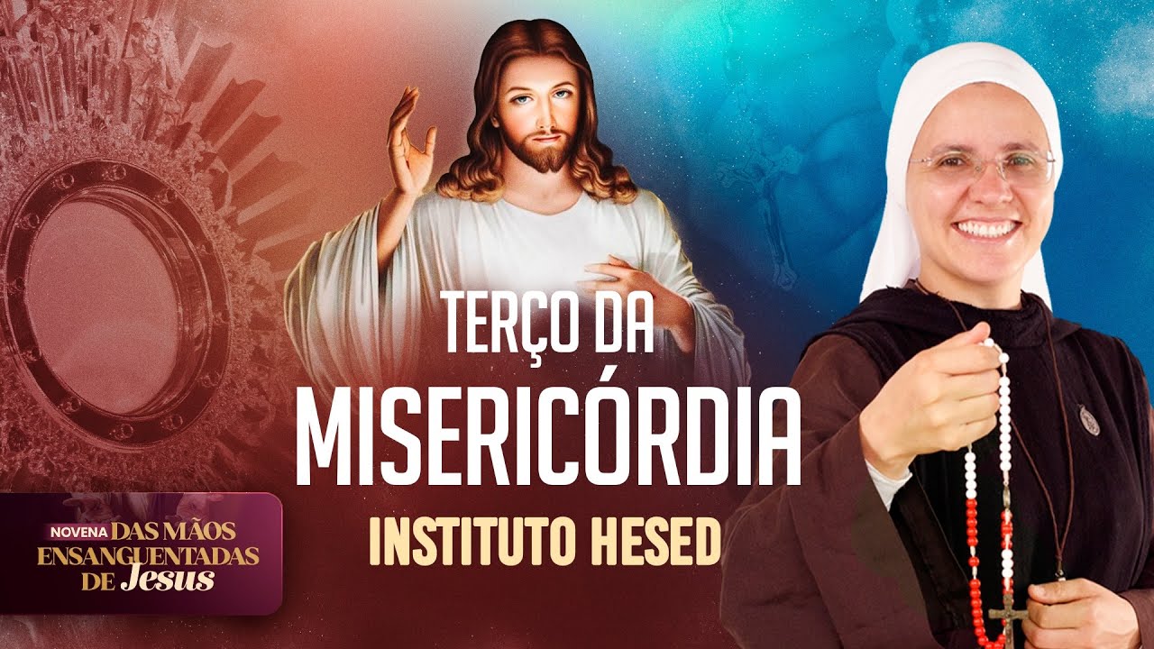 Terço da Misericórdia | Novena das mãos ensanguentadas de Jesus | Instituto Hesed - 08/02