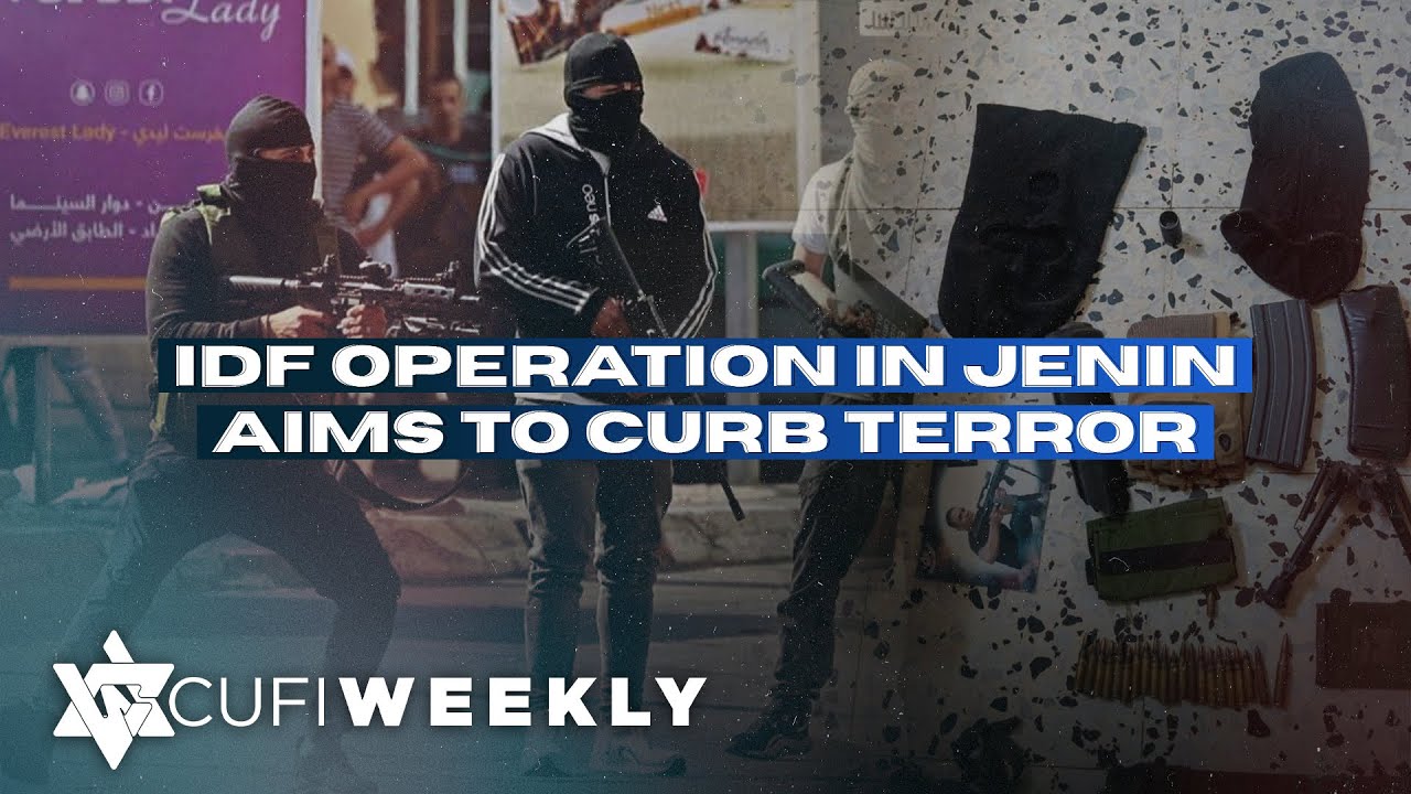 CUFI Weekly: IDF Operation in Jenin Aims to Curb Terror
