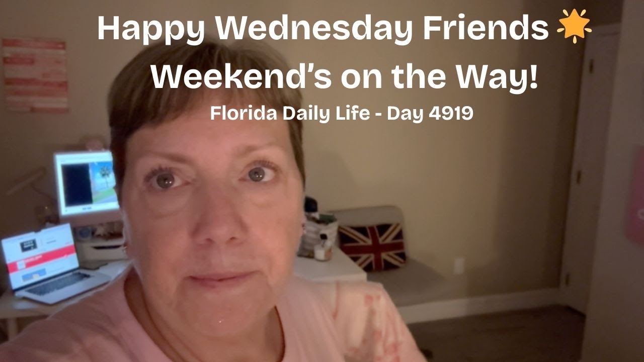Florida Daily Life/Happy Wednesday Friends 🌟 Weekend&rsquo;s on the Way!  (day 4919)