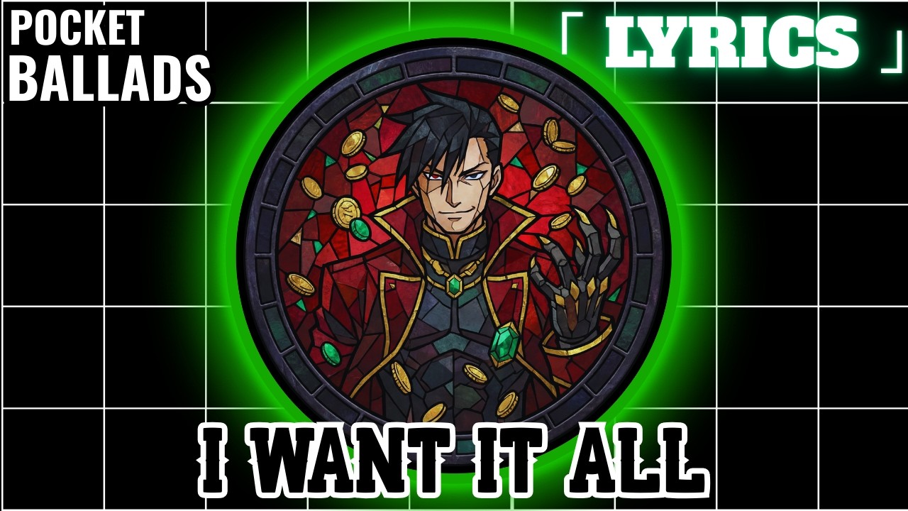 Pocket Ballads: I Want It All | Greed | FullMetal Alchemist 「 Lyrics 」