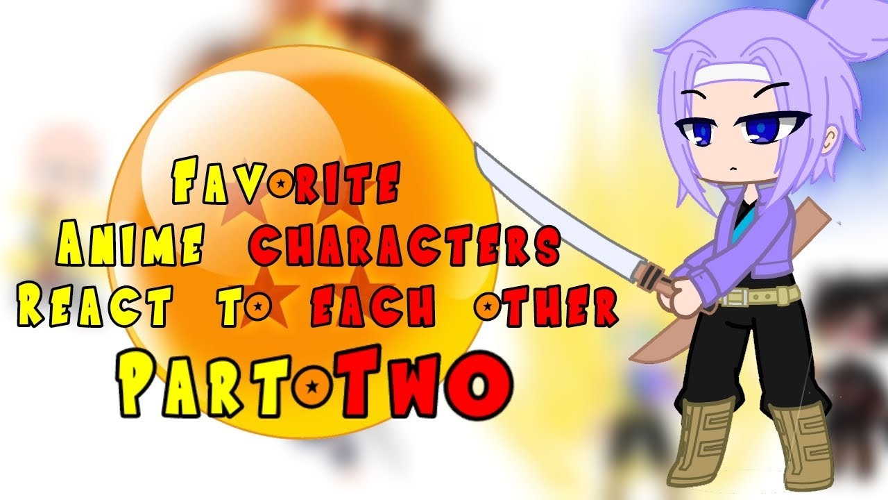 Favorite Anime characters react to each other (Part 2) Trunks Briefs