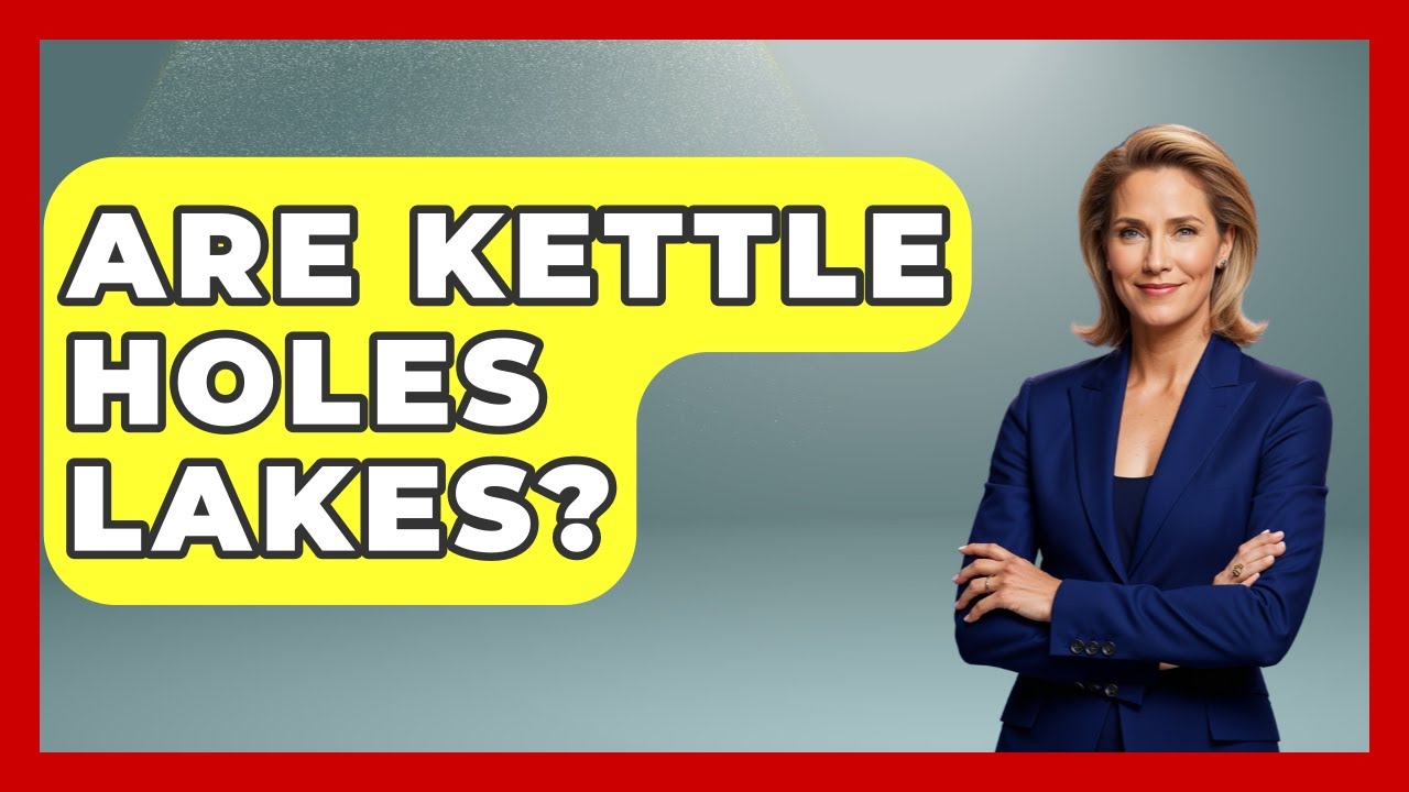 Are Kettle Holes Lakes? - Polar Regions Uncovered