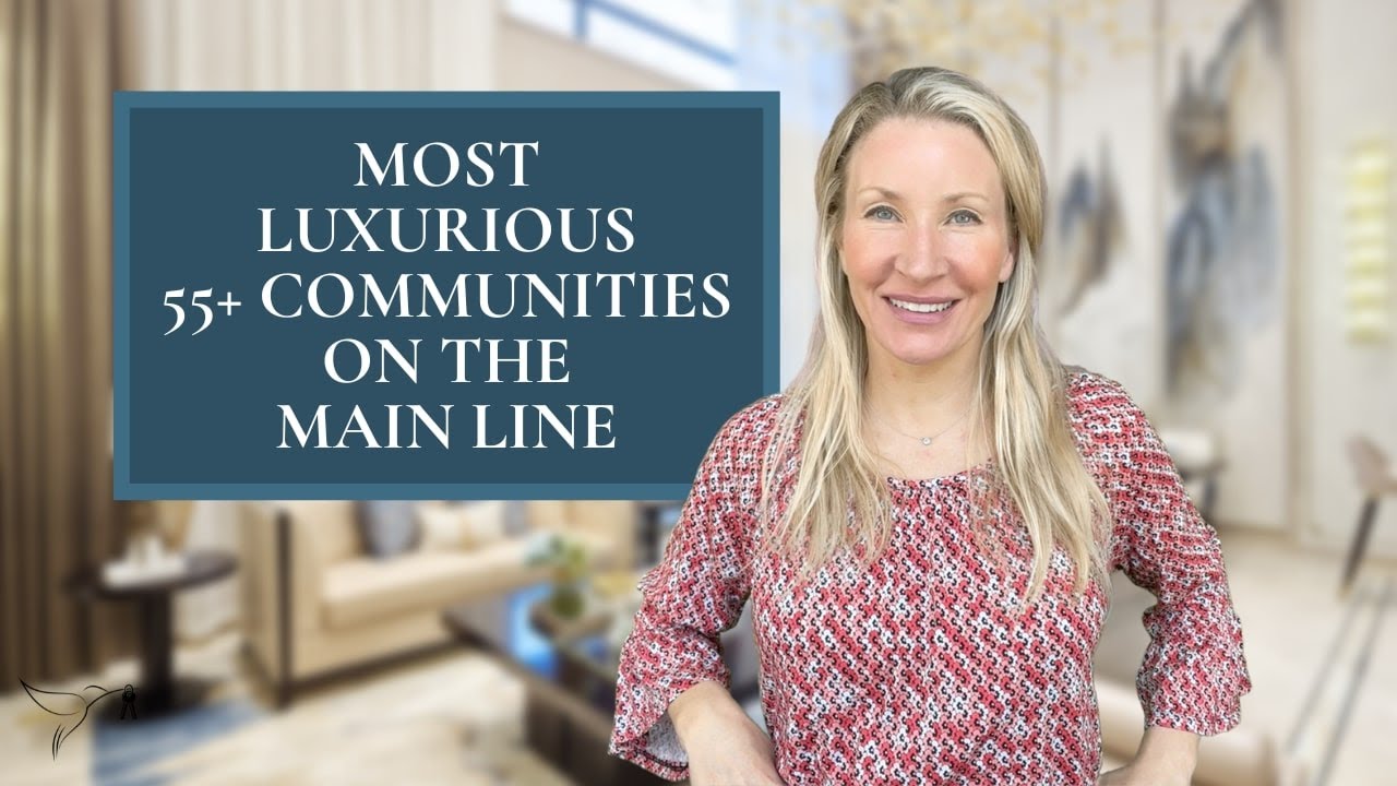 Most Luxurious 55+ Communities on The Main Line PA