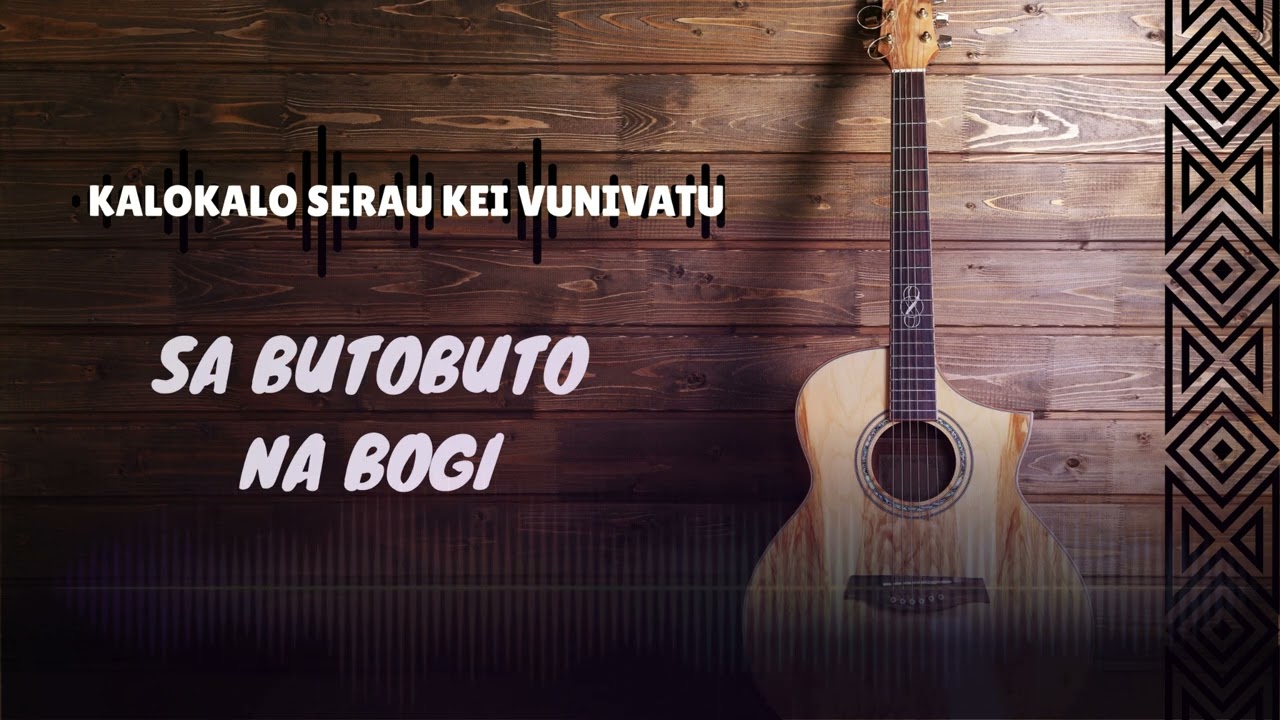 SA BUTOBUTO NA BOGI-KALOKALO SERAU KEI VUNUVATU